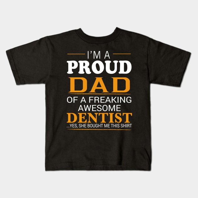 Proud Dad of Freaking Awesome DENTIST She bought me this Kids T-Shirt by bestsellingshirts